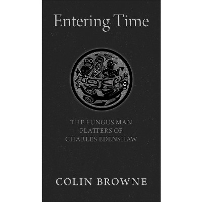 Entering Time - by  Colin Browne (Paperback)