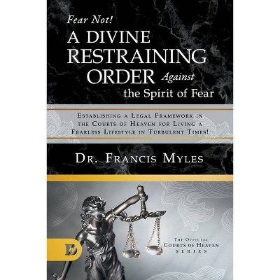 Fear Not! A Divine Restraining Order Against the Spirit of Fear - by  Francis Myles (Paperback)