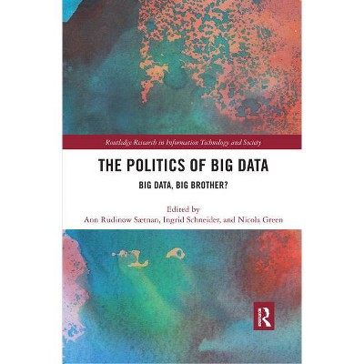 The Politics and Policies of Big Data - (Routledge Research in Information Technology and Society) (Paperback)