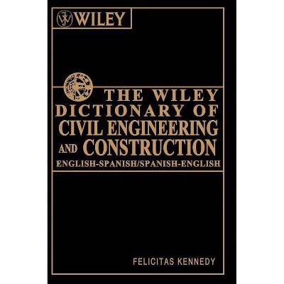 The Wiley Dictionary of Civil Engineering and Construction - by  Felicitas Kennedy (Hardcover)