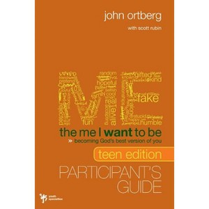 The Me I Want to Be Teen Edition Bible Study Participant's Guide - by  John Ortberg (Paperback) - 1 of 1