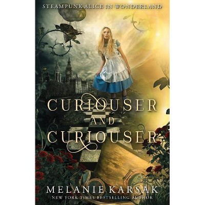 Curiouser and Curiouser - (Steampunk Fairy Tales) by  Melanie Karsak (Paperback)