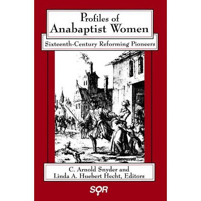 Profiles of Anabaptist Women - (Studies in Women and Religion) by  C Arnold Snyder & Linda A Huebert Hecht (Paperback)