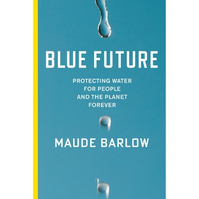 Blue Future - by  Maude Barlow (Hardcover)