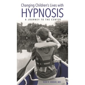 Changing Children's Lives with Hypnosis - by  Ran D Anbar (Paperback) - 1 of 1