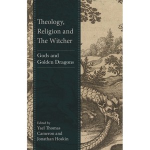 Theology, Religion and The Witcher - (Theology, Religion, and Pop Culture) by  Yael Thomas Cameron & Jonathan Hoskin (Hardcover) - 1 of 1