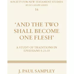 And the Two Shall Become One Flesh - (Society for New Testament Studies) by  J Paul Sampley (Paperback)