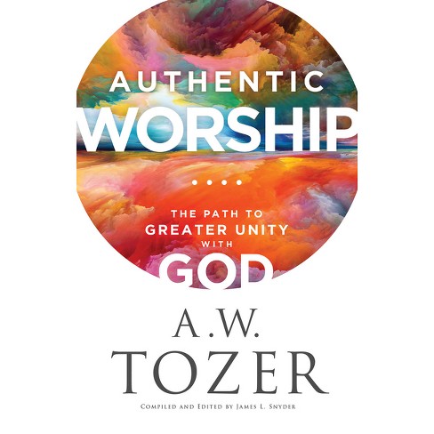 Authentic Worship - by  A W Tozer (Paperback) - image 1 of 1