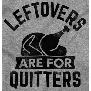 Leftovers are for Quitters Turkey Day Sweatshirt for Men or Women Brisco Brands - 1 of 4