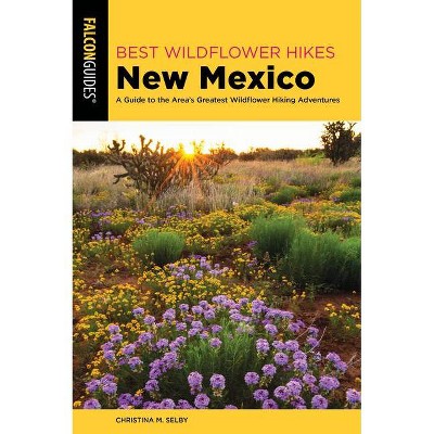 Best Wildflower Hikes New Mexico - by  Christina M Selby (Paperback)