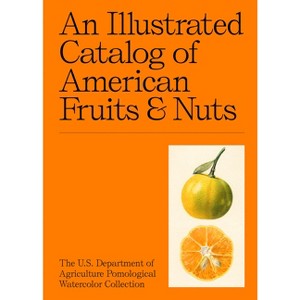 An Illustrated Catalog of American Fruits & Nuts - (Hardcover) - 1 of 1