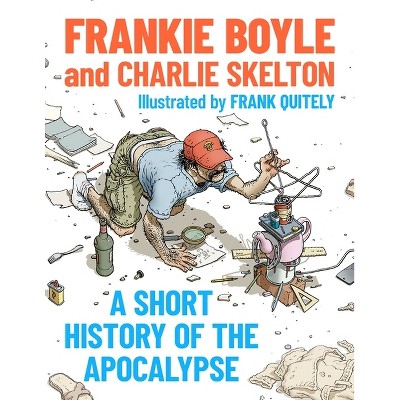 A Short History of the Apocalypse - by  Frankie And Charlie Boyle and Skelton (Paperback)