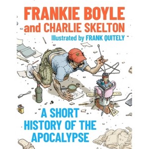 A Short History of the Apocalypse - by  Frankie And Charlie Boyle and Skelton (Paperback) - 1 of 1
