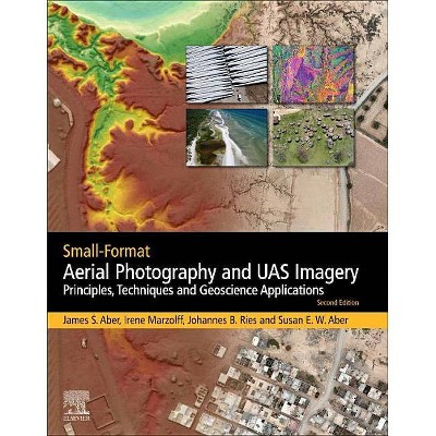 Small-Format Aerial Photography and Uas Imagery - 2nd Edition by  James S Aber & Irene Marzolff & Johannes Ries & Susan Elizabeth Ward Aber