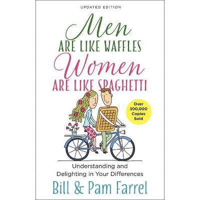 Men Are Like Waffles--Women Are Like Spaghetti - by  Bill Farrel & Pam Farrel (Paperback)