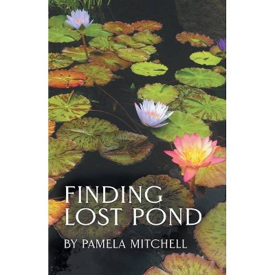 Finding Lost Pond - by  Pamela Mitchell (Paperback)