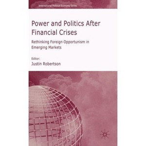 Power and Politics After Financial Crises - (International Political Economy) by  J Robertson (Hardcover) - 1 of 1