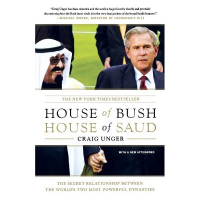 House of Bush, House of Saud - by  Craig Unger (Paperback)