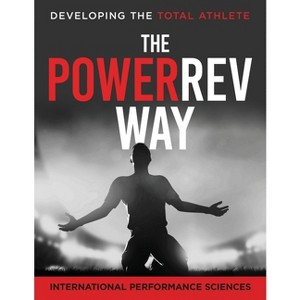 PowerRev Way - by  International Performance Sciences & Tim Dornemann & Tim Anderson (Paperback) - 1 of 1