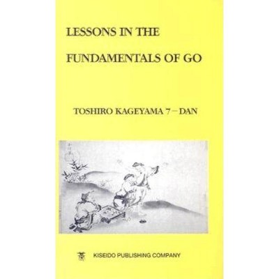 Lessons in the Fundamentals of Go - (Beginner and Elementary Go Books) by  Toshiro Kageyama (Paperback)