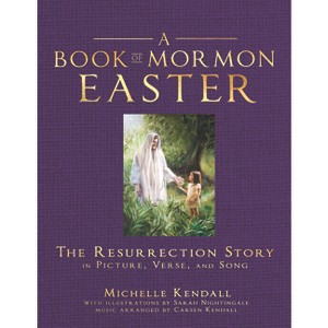 Book of Mormon Easter: The Resurrection Story in Picture, Verse, and Song - by  Michelle Kendall & Sarah Nightingale (Paperback) - 1 of 1