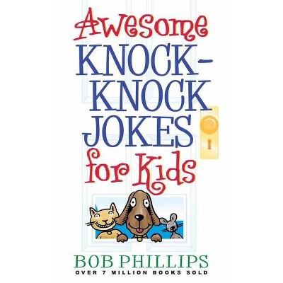 Awesome Knock-Knock Jokes for Kids - by  Bob Phillips (Paperback)