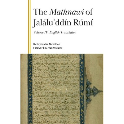 The Mathnawí of Jaláluʾddín Rúmí, Volume 4 - (Gibb Memorial Trust) by  Reynold a Nicholson (Hardcover)