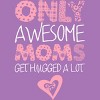 Girl's Design By Humans Only Awesome Moms Get Hugged A Lot By growngratitude T-Shirt - 2 of 2