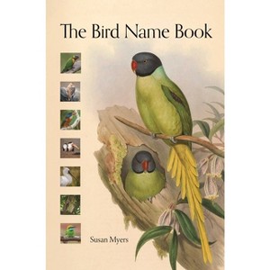 The Bird Name Book - by  Susan Myers (Hardcover) - 1 of 1