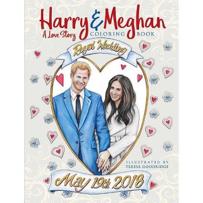 Harry and Meghan: A Love Story Coloring Book - by  Teresa Goodridge (Paperback)