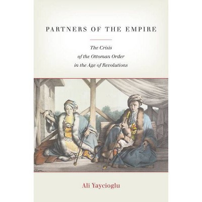 Partners of the Empire - by  Ali Yaycioglu (Hardcover)