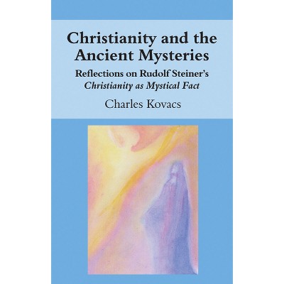 Christianity and the Ancient Mysteries - by  Charles Kovacs (Paperback)