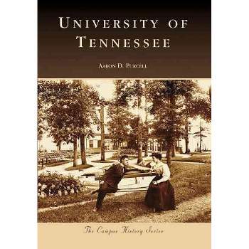 University of Tennessee - by Aaron D Purcell (Paperback)