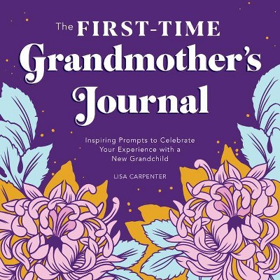 The First-Time Grandmother's Journal - by  Lisa Carpenter (Paperback)