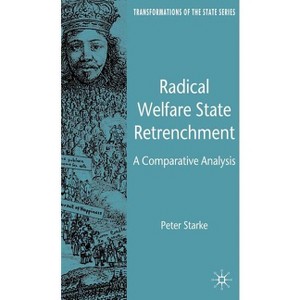 Radical Welfare State Retrenchment - (Transformations of the State) by  P Starke (Hardcover) - 1 of 1