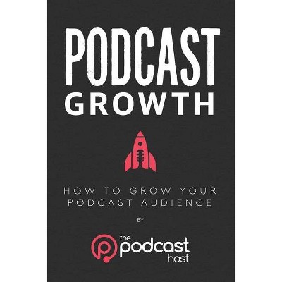 Podcast Growth - by  Lindsay Harris Friel & Matthew McLean & Colin Gray (Paperback)