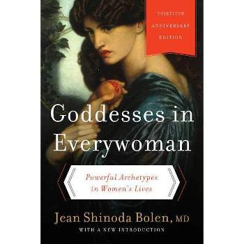 Goddesses in Everywoman - 30th Edition by  Jean Shinoda Bolen (Paperback)
