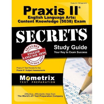 Praxis II English Language Arts: Content Knowledge (5038) Exam Secrets Study Guide - by  Praxis II Exam Secrets Test Prep (Paperback)