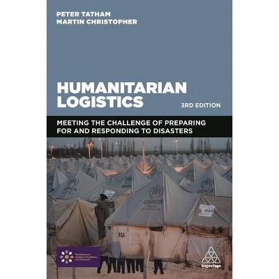 Humanitarian Logistics - 3rd Edition by  Peter Tatham & Martin Christopher (Paperback)