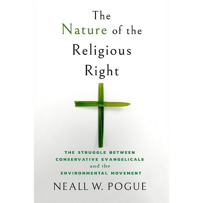 The Nature of the Religious Right - by  Neall W Pogue (Hardcover)
