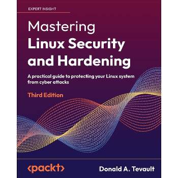 Mastering Linux Security and Hardening - Third Edition - 3rd Edition by  Donald a Tevault (Paperback)