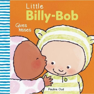 Little Billy-Bob Gives Kisses - by  Pauline Oud (Hardcover)
