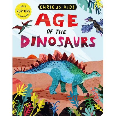 Curious Kids: Age of the Dinosaurs - by  Jonny Marx (Board Book)