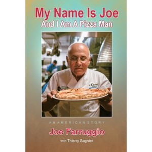 My Name Is Joe And I Am A Pizza Man - by  Joe Farruggio (Paperback) - 1 of 1
