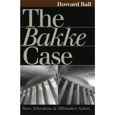 The Bakke Case - (Landmark Law Cases & American Society) by  Howard Ball (Paperback)