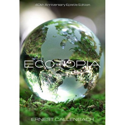 Ecotopia - by  Ernest Callenbach (Paperback)