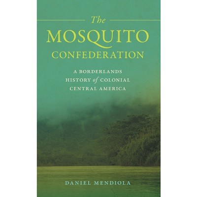 The Mosquito Confederation - (Early American Places) by Daniel Mendiola