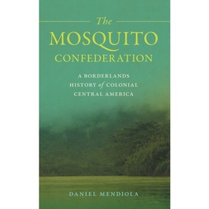 The Mosquito Confederation - (Early American Places) by Daniel Mendiola - 1 of 1