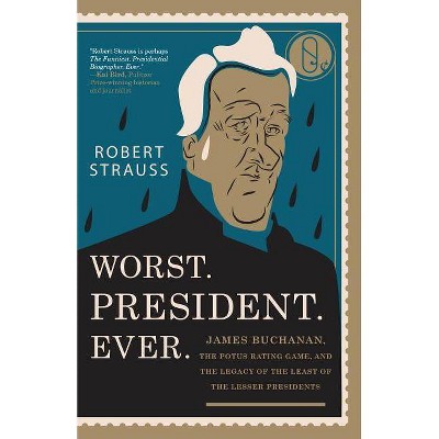 Worst. President. Ever. - by  Robert Strauss (Paperback)