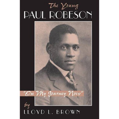 The Young Paul Robeson - by  Lloyd L Brown (Paperback)